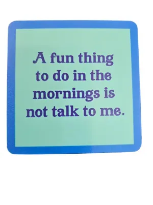 1208- "Fun Thing in the Morning"  Drinks On Me Coaster