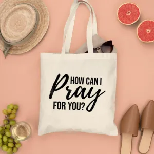 How Can I Pray For you Canvas Tote Bags - Christian Tote Bags - Printed Canvas Tote Bags - Religious Tote Bags - Gift For Christian - Ciaocustom