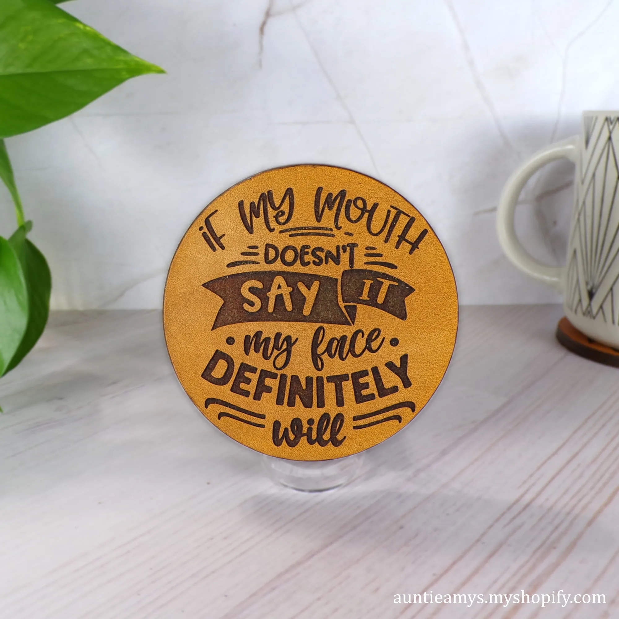 If My  Mouth Doesn't Say It My Face Definitely Will - Leather Coaster